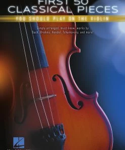 Hal Leonard USA FIRST 50 CLASSICAL PIECES YOU SHOULD PLAY ON THE VIOLIN Print Music